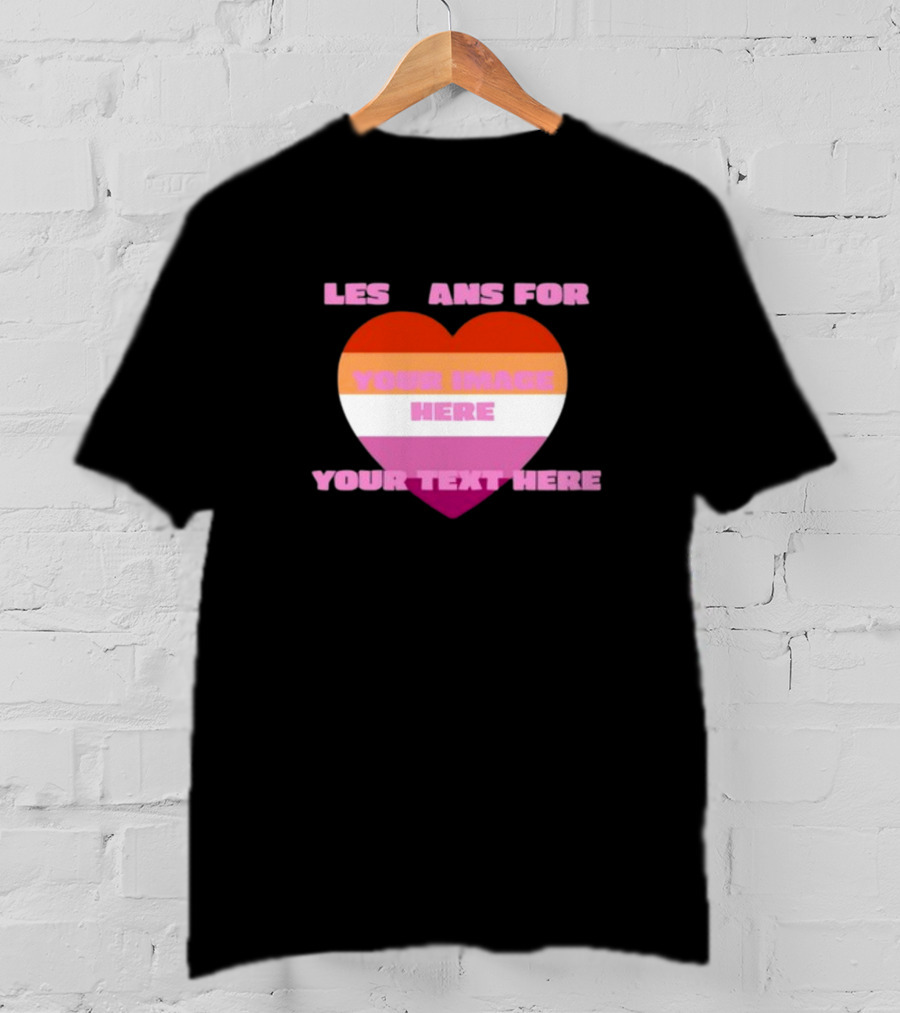 Sadstreet Store Lesbians Heart Your Image Your Text Custom T-Shirt