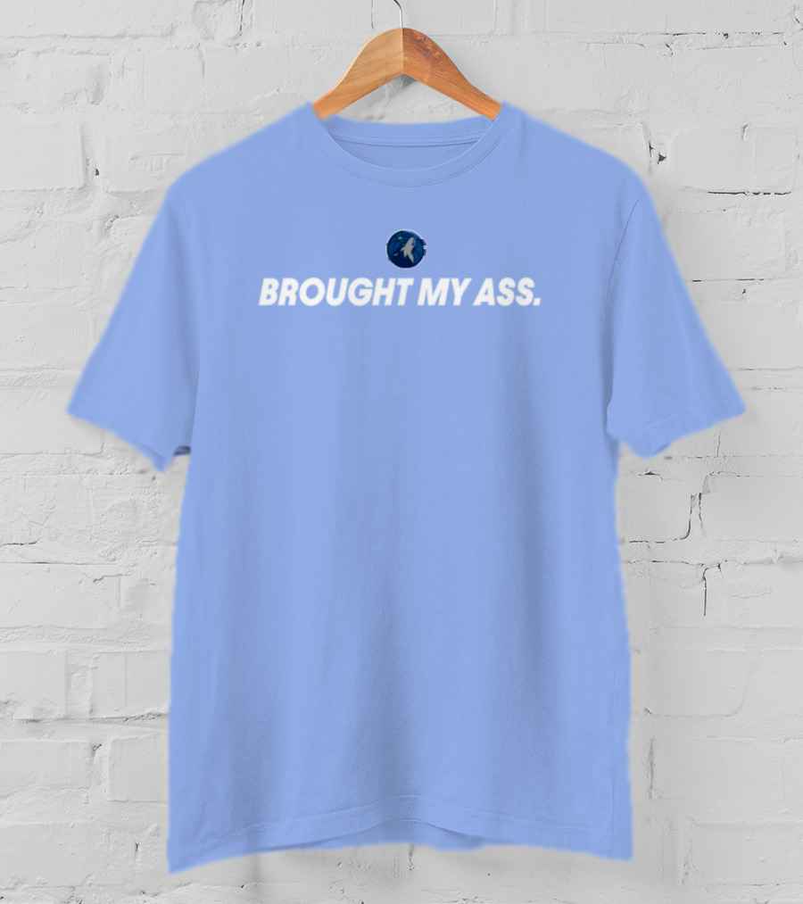 Brought My Ass Timberwolves Fan T-Shirt