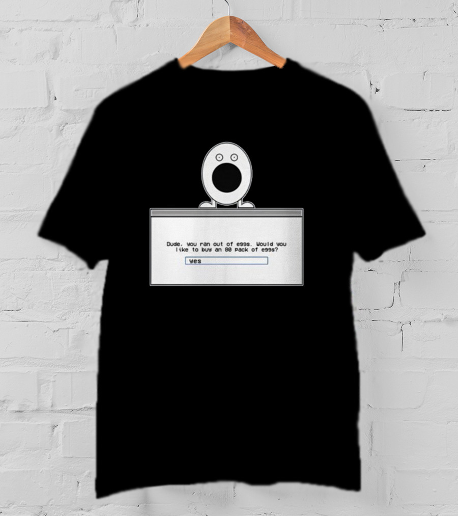 Itysl Clips Dude Ran Out Of Eggs Buy An 80 Pack Yes T-Shirt