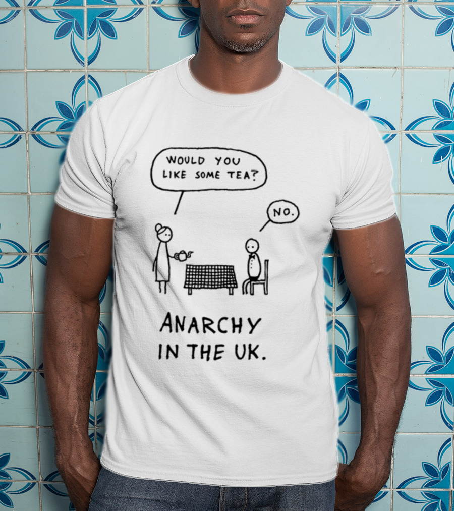 Punk And Stuff Would You Like Some Tea No Anarchy In The UK T-Shirt