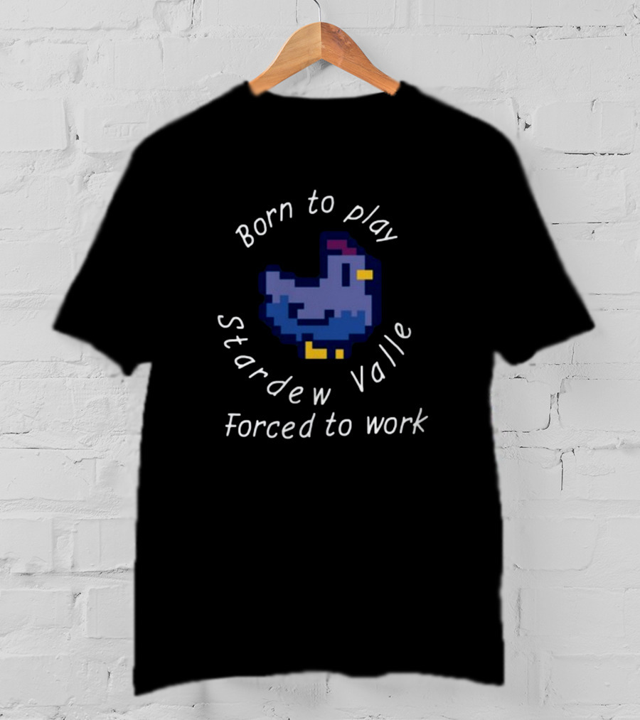 Born To Play Stardew Valley Forced To Work Pixel Blue Chicken T-Shirt