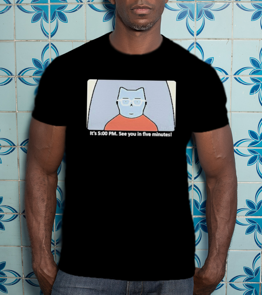 It's 5:00 PM See You In Five Minutes Franklin Cat T-Shirt