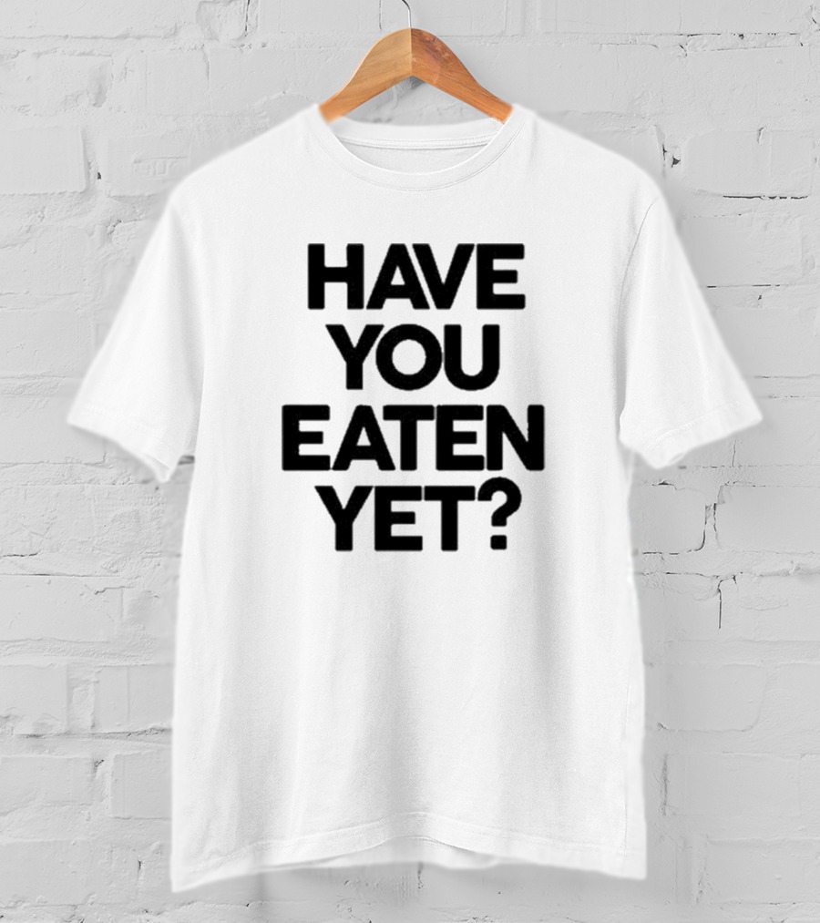 Have You Eaten Yet Chunky T-Shirt