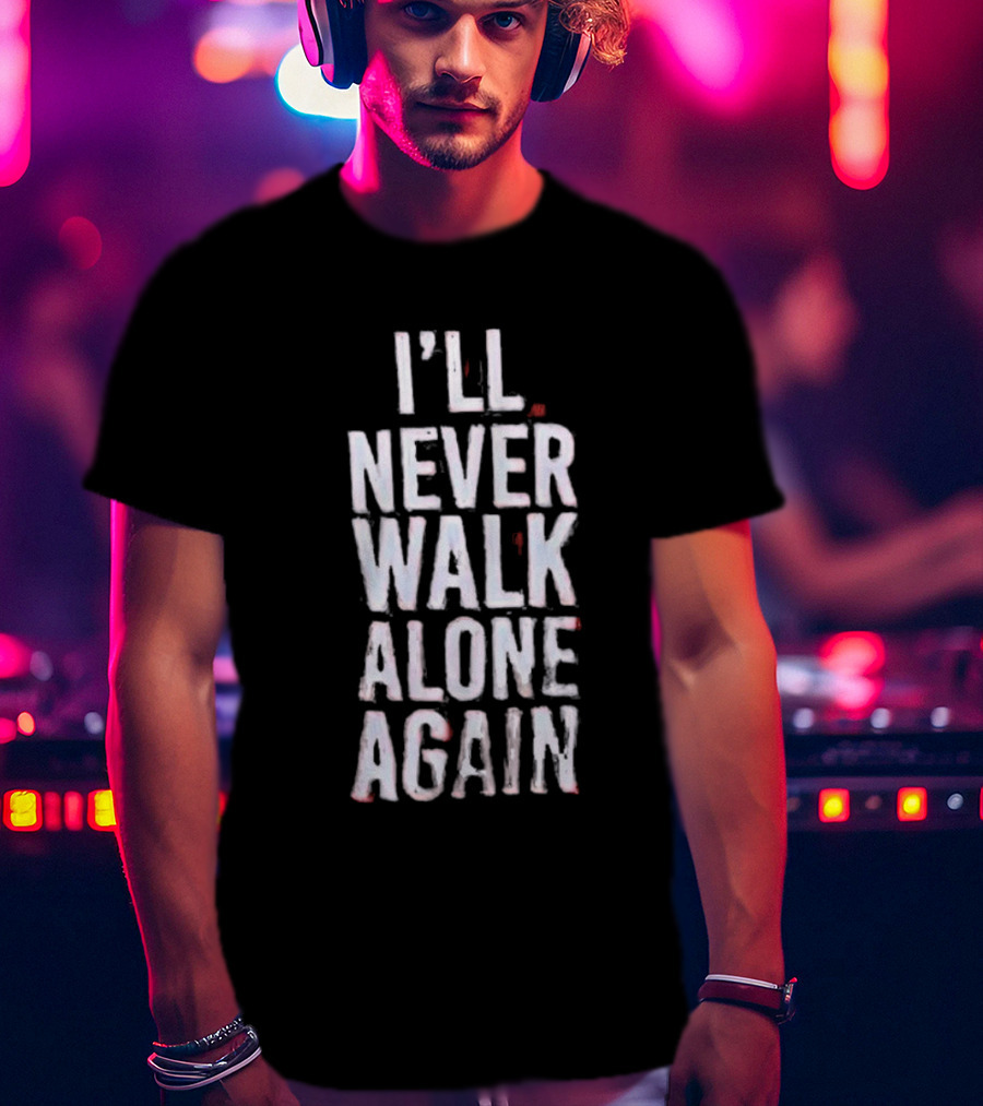 I'll Never Walk Alone Again T-Shirt