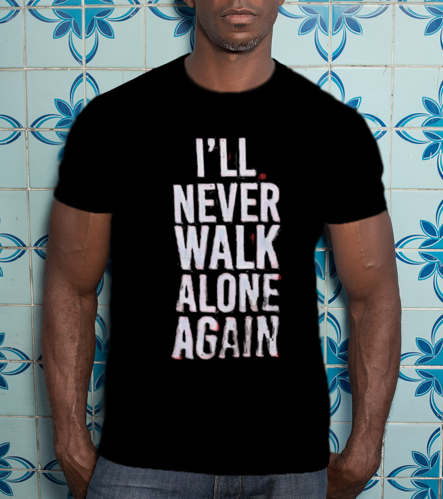 I'll Never Walk Alone Again T-Shirt