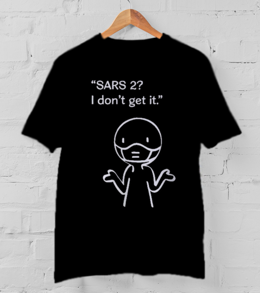 SARS 2? I Don't Get It Stick Figure With Mask Expression T-Shirt