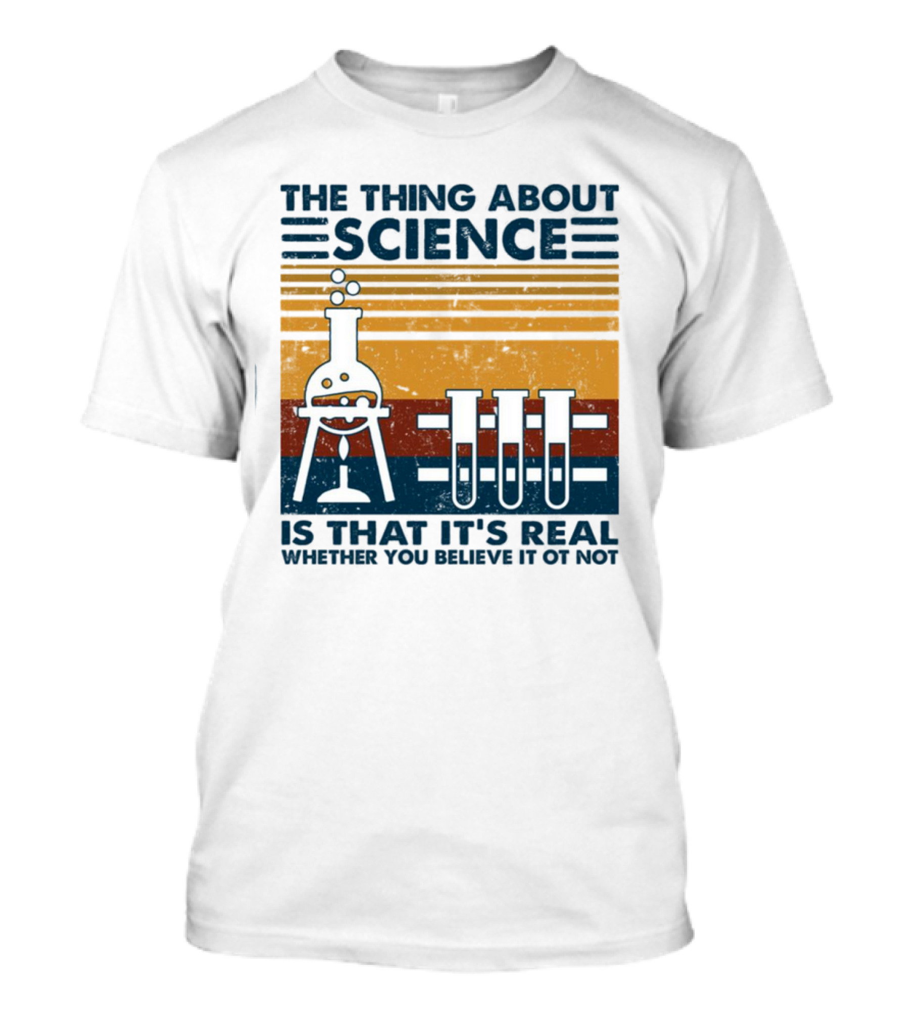 The Thing About Science Is That It's Real Whether You Believe It Or Not Flask And Test Tubes T-Shirt
