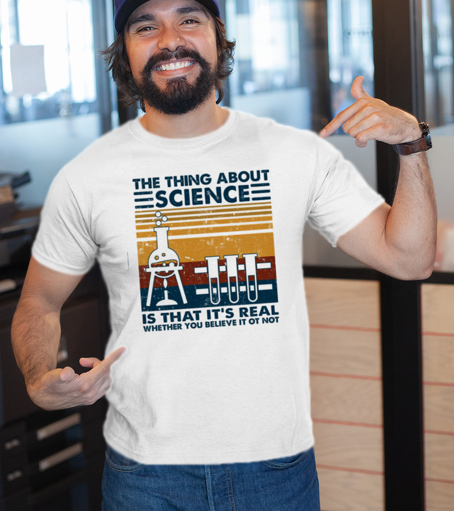 The Thing About Science Is That It's Real Whether You Believe It Or Not Flask And Test Tubes T-Shirt