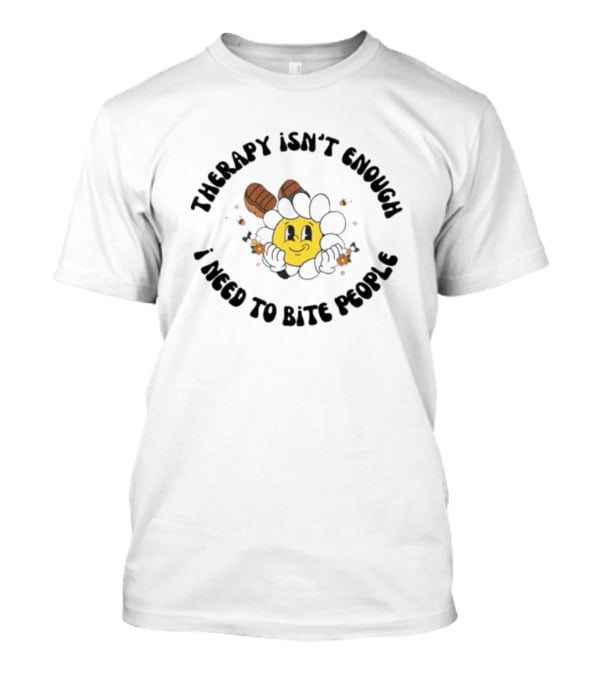 Therapy Isn't Enough I Need To Bite People Funny Sunflower Face With Boots T-Shirt
