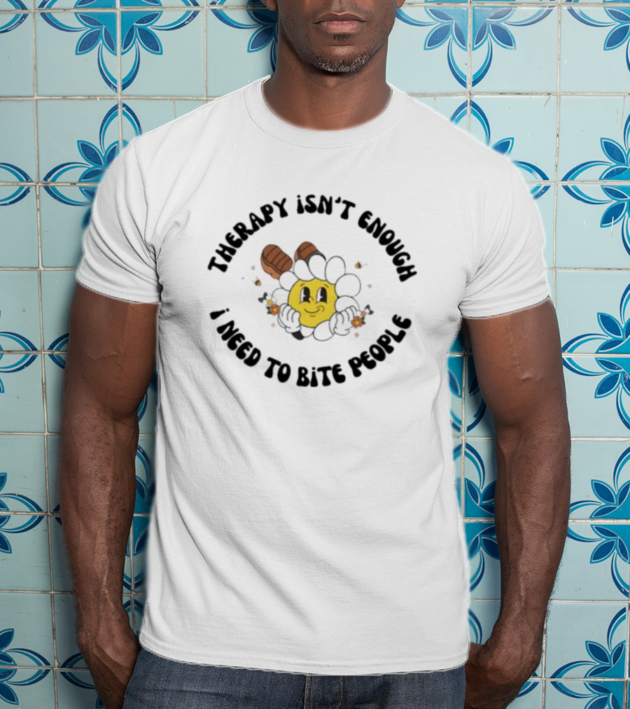 Therapy Isn't Enough I Need To Bite People Funny Sunflower Face With Boots T-Shirt
