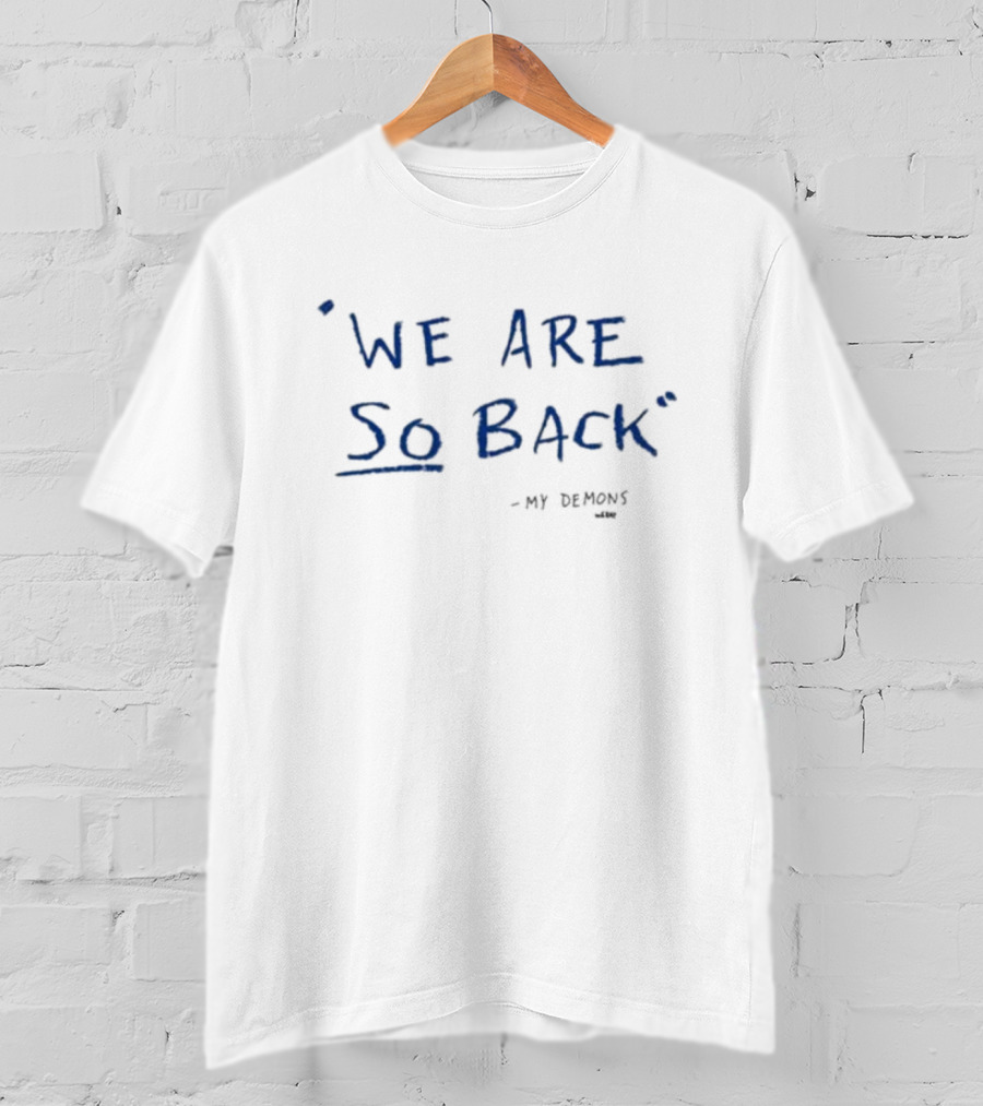 We Are So Back My Demons Reunited T-Shirt