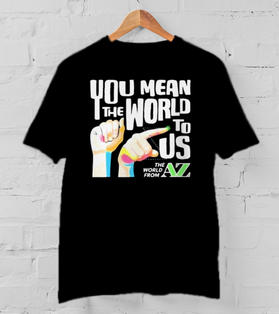 YOU MEAN THE WORLD TO US THE WORLD FROM A-Z T-Shirt