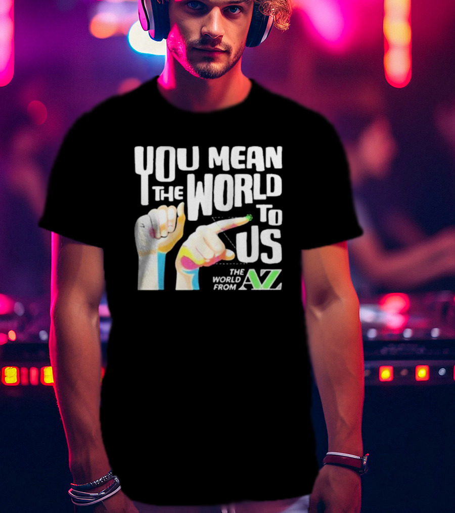 YOU MEAN THE WORLD TO US THE WORLD FROM A-Z T-Shirt