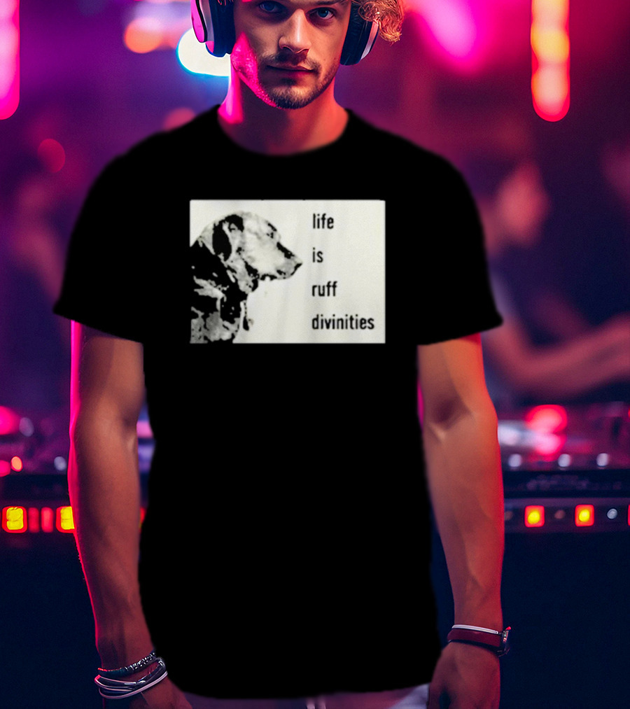 Life Is Ruff Divinities Dog Profile T-Shirt