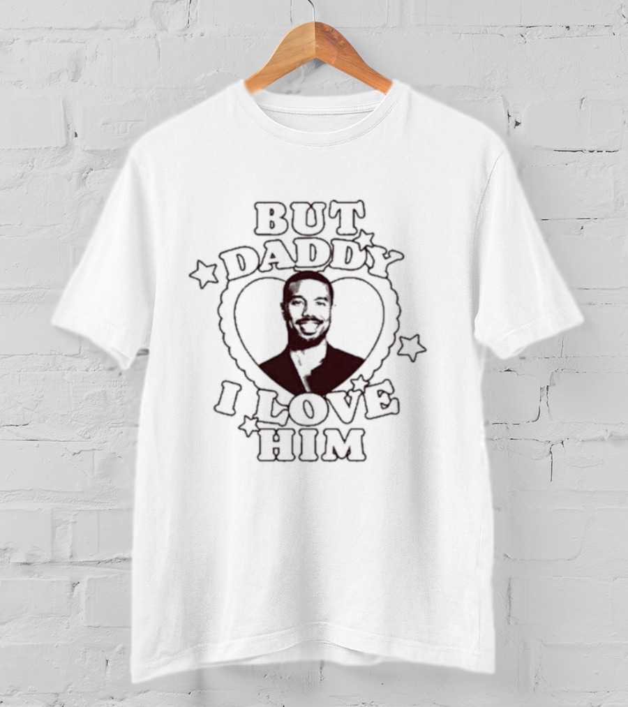 But Daddy I Love Him Michael B Jordan T-Shirt