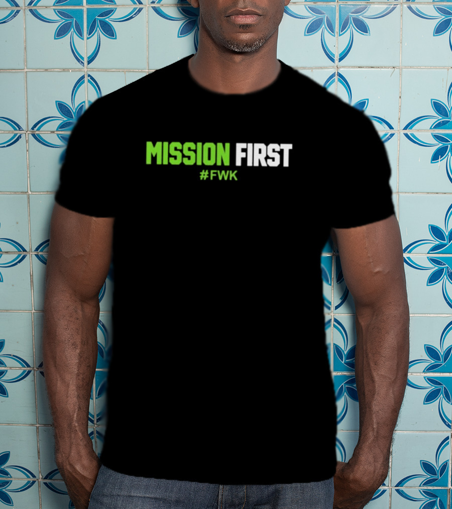 MISSION FIRST #FWK T-Shirt