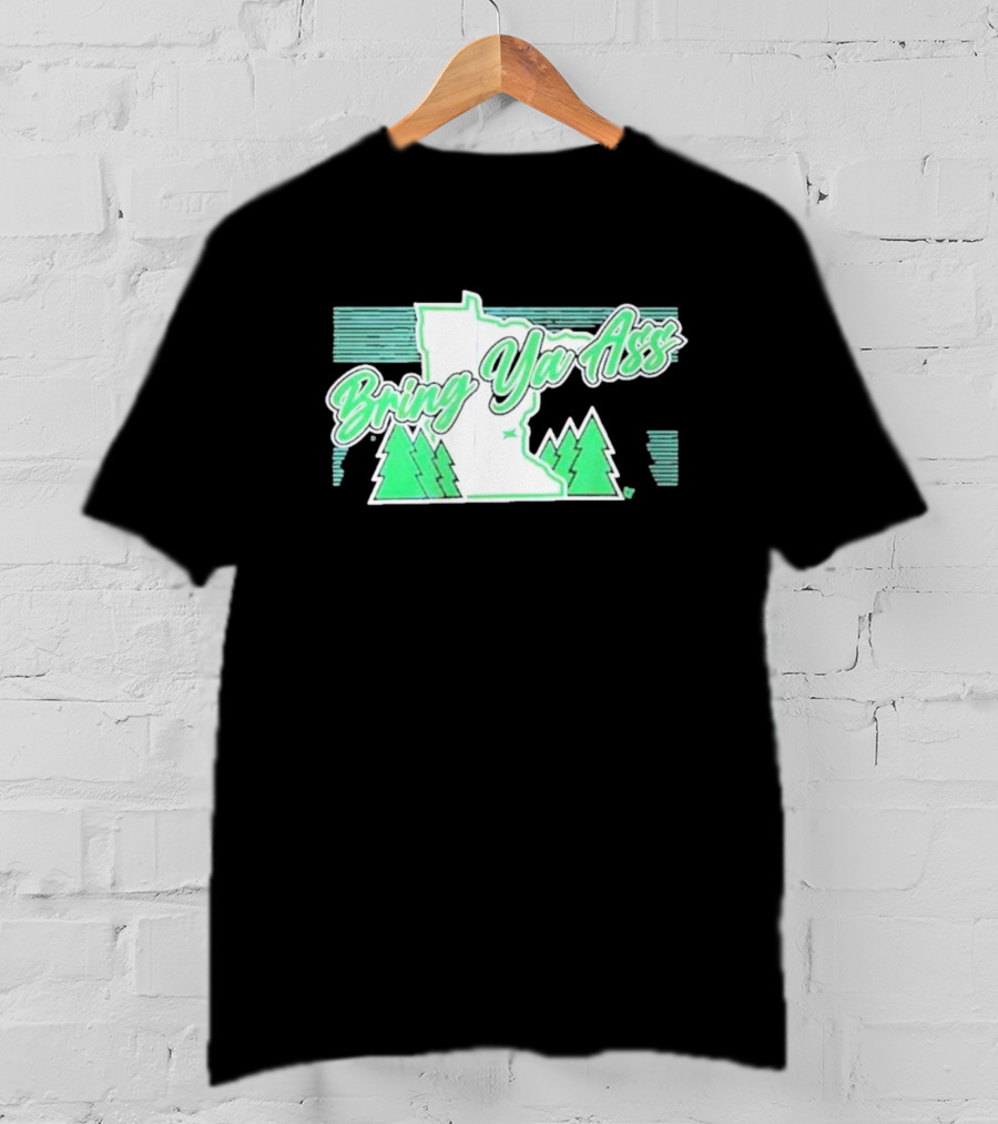 Bring Ya Ass To Minnesota With State Map And Pine Trees T-Shirt
