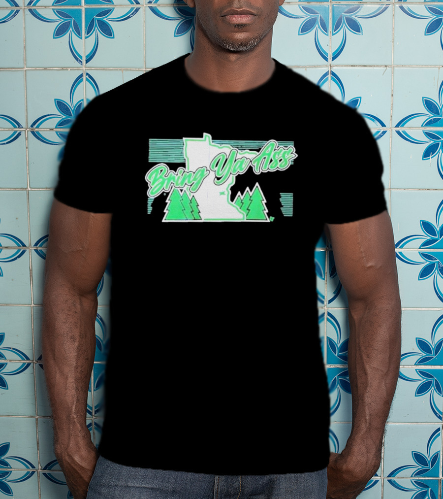 Bring Ya Ass To Minnesota With State Map And Pine Trees T-Shirt