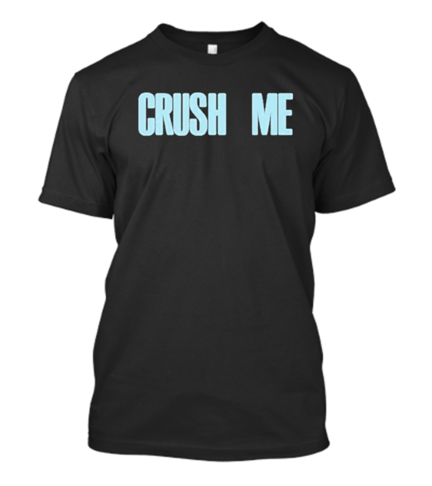 Crush Me I Dare You To Love Me T-Shirt