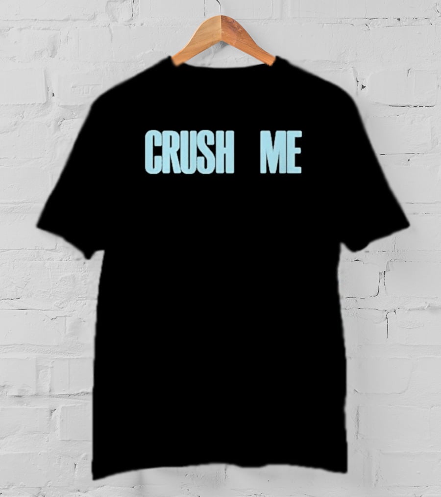 Crush Me I Dare You To Love Me T-Shirt