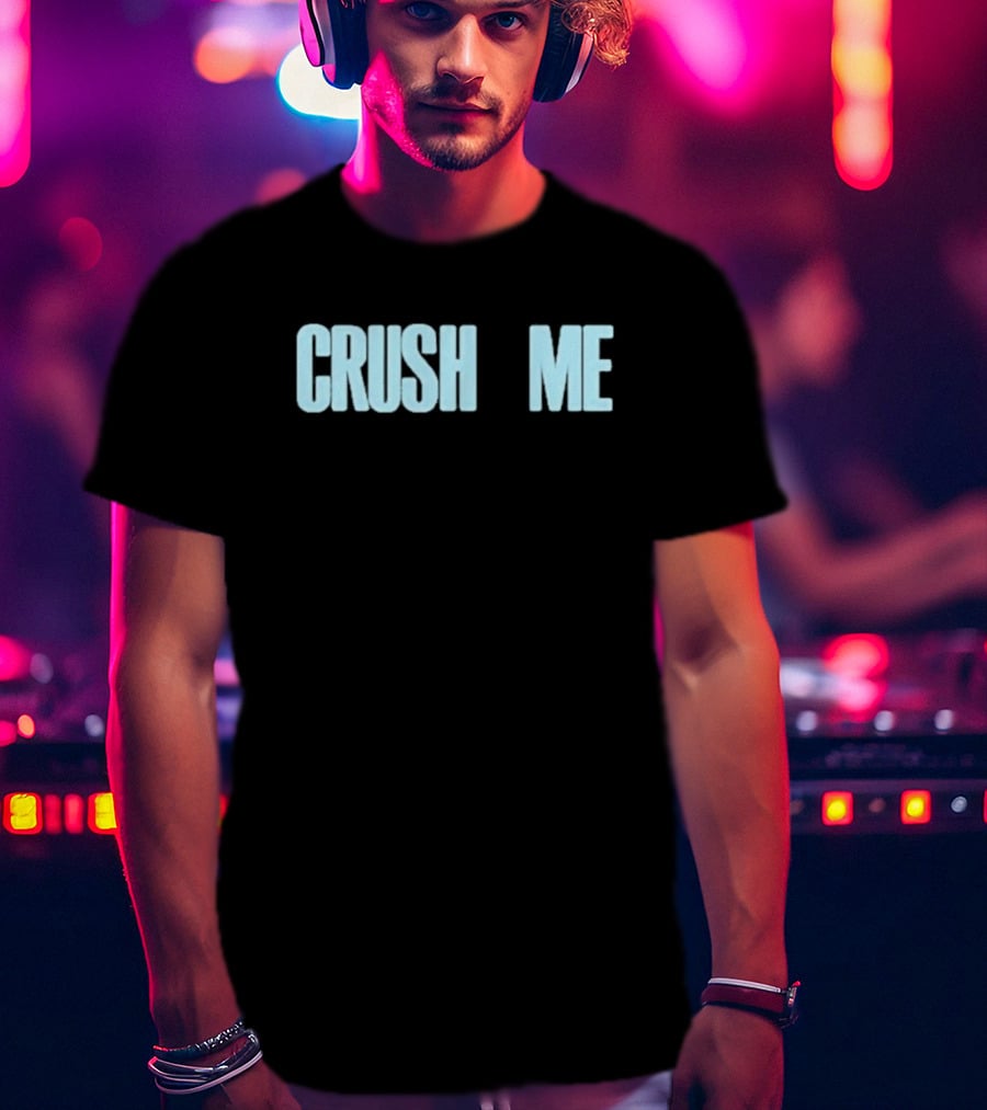 Crush Me I Dare You To Love Me T-Shirt