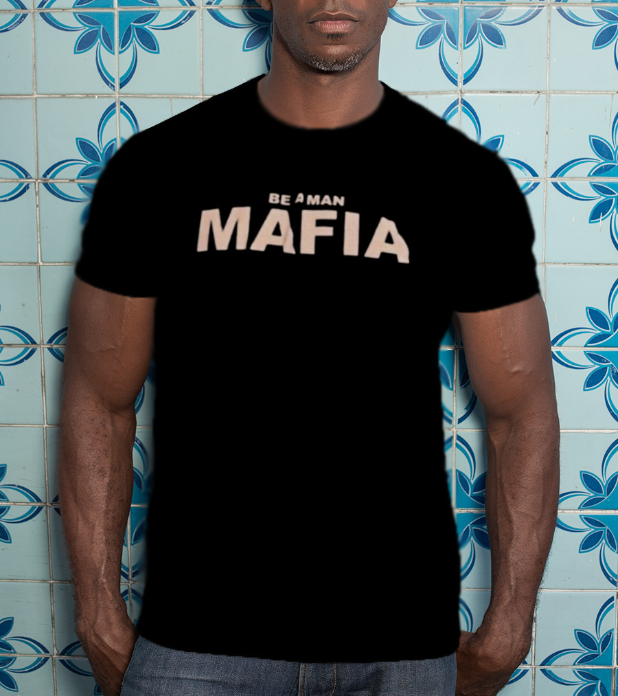 Be A Man Mafia Bold Mafia T-Shirt