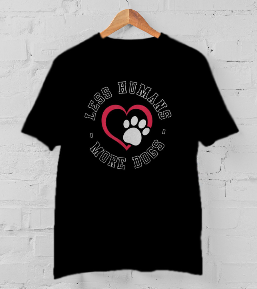 Less Humans More Dogs Heart Paw Funny Dog Lover Humour T-Shirt