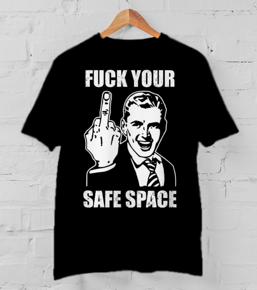 Fck Your Safe Space Memes Dirty Valentines Day Jokes T-Shirt