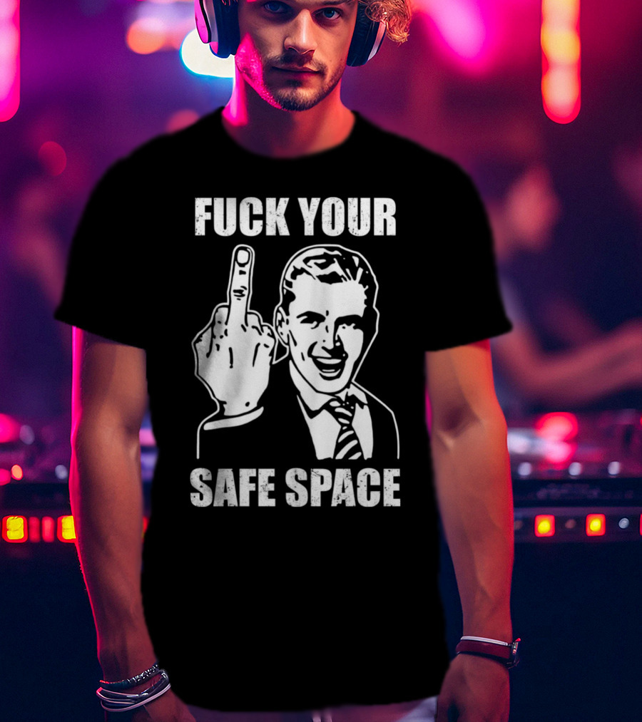 Fck Your Safe Space Memes Dirty Valentines Day Jokes T-Shirt