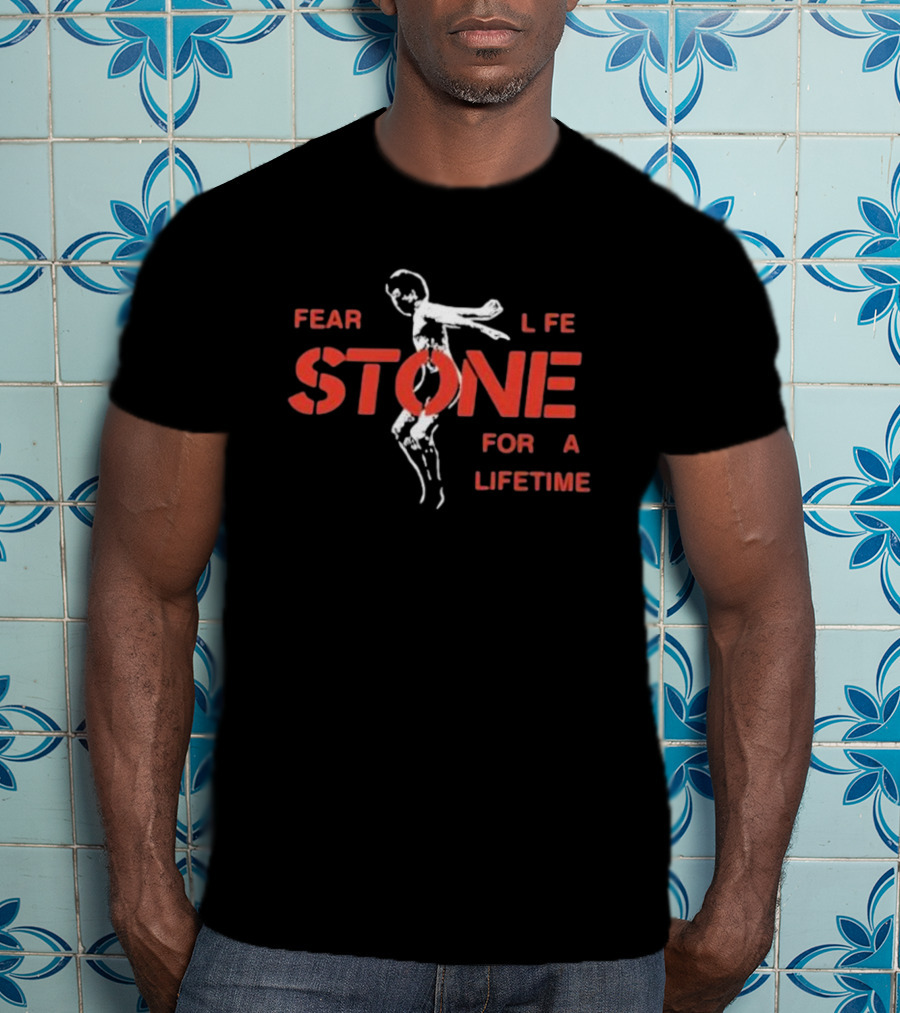 Fear Life Stone For A Lifetime T-Shirt