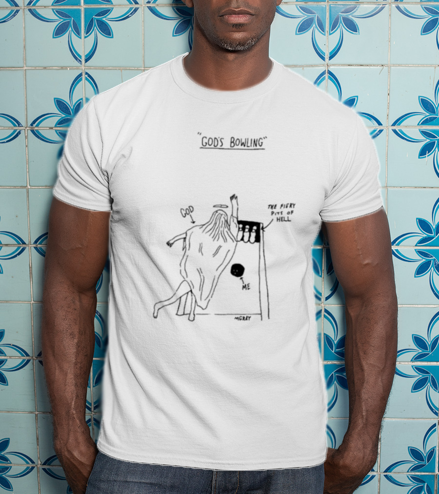 GOD'S BOWLING WITH ME IN THE FIERY PITS OF HELL - MCCLUY T-Shirt