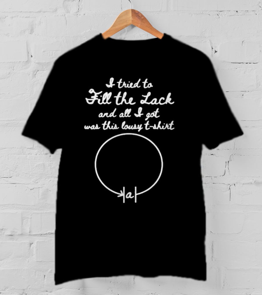 I Tried To Fill The Lack And All I Got Was This Lousy T-Shirt Circle Drawing T-Shirt