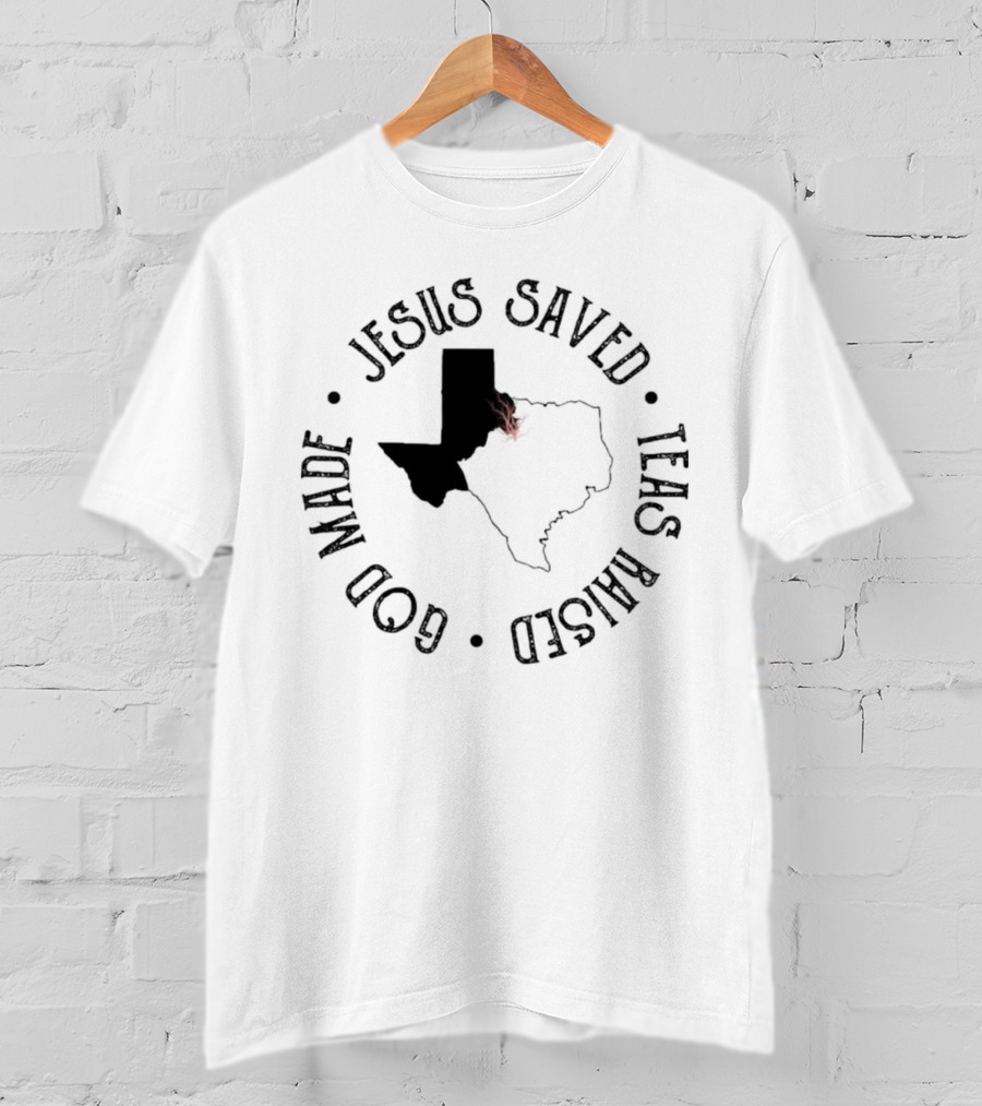 Jesus Saved Texas Raised God Made Texas Map T-Shirt