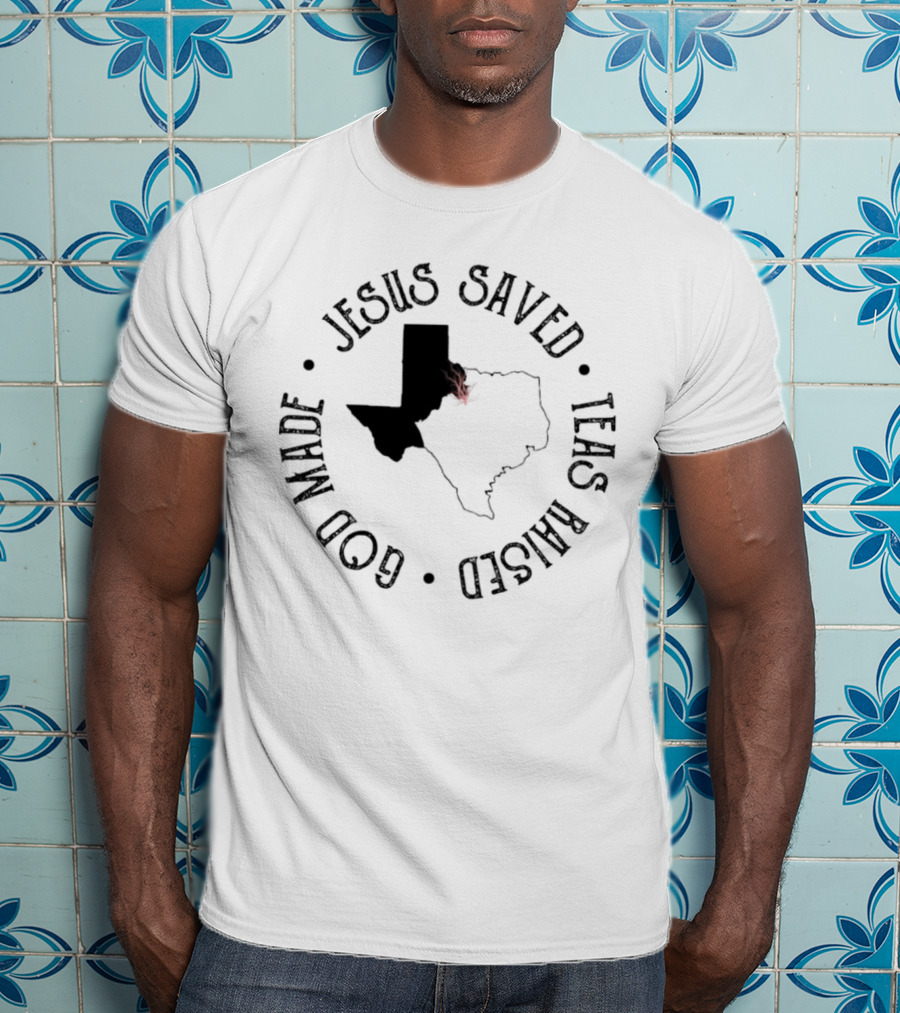 Jesus Saved Texas Raised God Made Texas Map T-Shirt