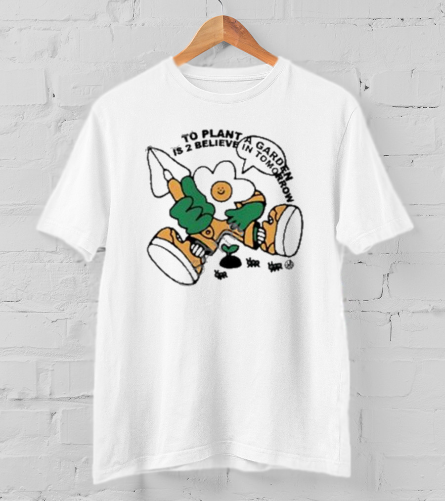 To Plant A Garden Is 2 Believe In Tomorrow Flower Holding Garden Tool And Peace T-Shirt