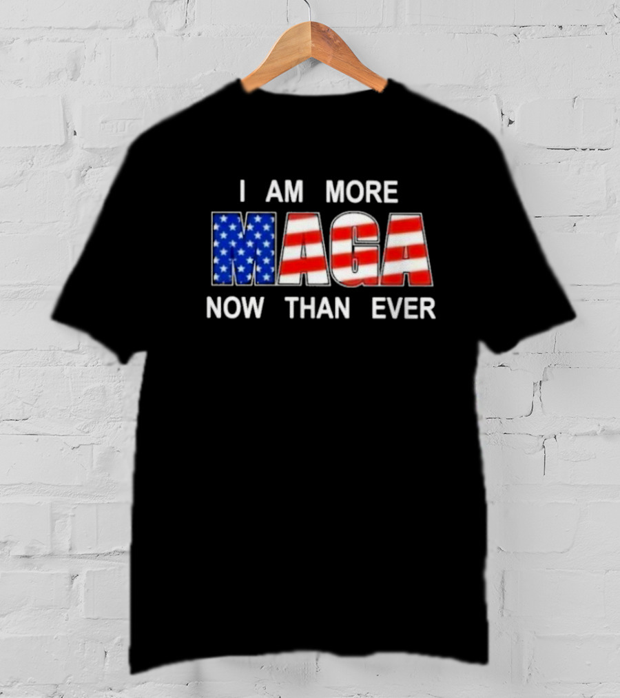 I Am More MAGA Now Than Ever Patriotic American Flag T-Shirt
