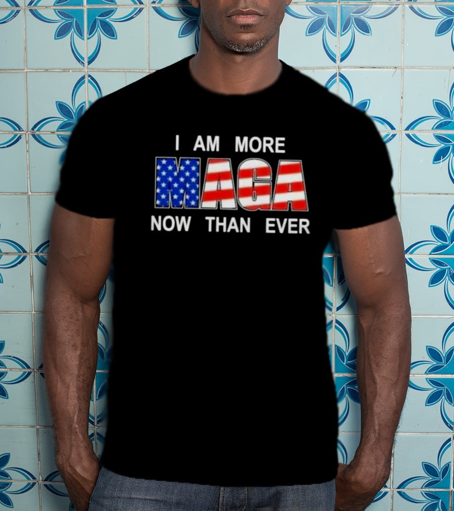 I Am More MAGA Now Than Ever Patriotic American Flag T-Shirt
