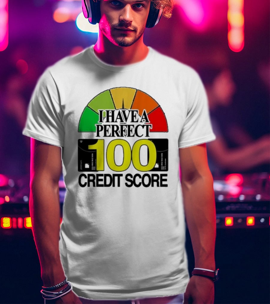 I Have A Perfect 100 Credit Score Gauge Graph T-Shirt