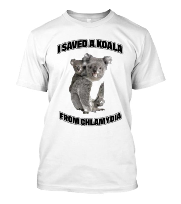 I Saved A Koala From Chlamydia T-Shirt