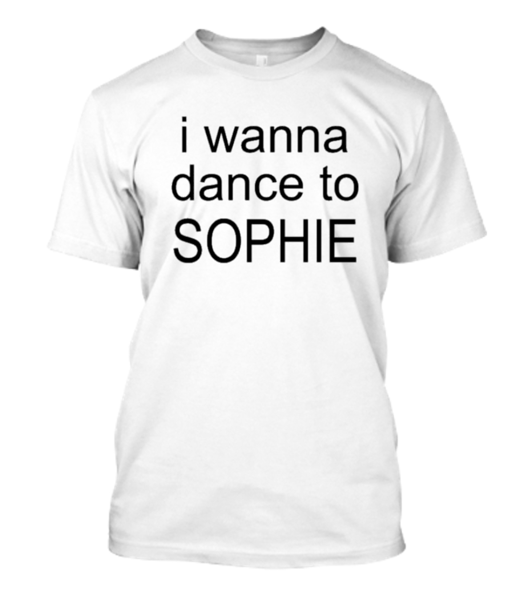 I Wanna Dance To SOPHIE T-Shirt