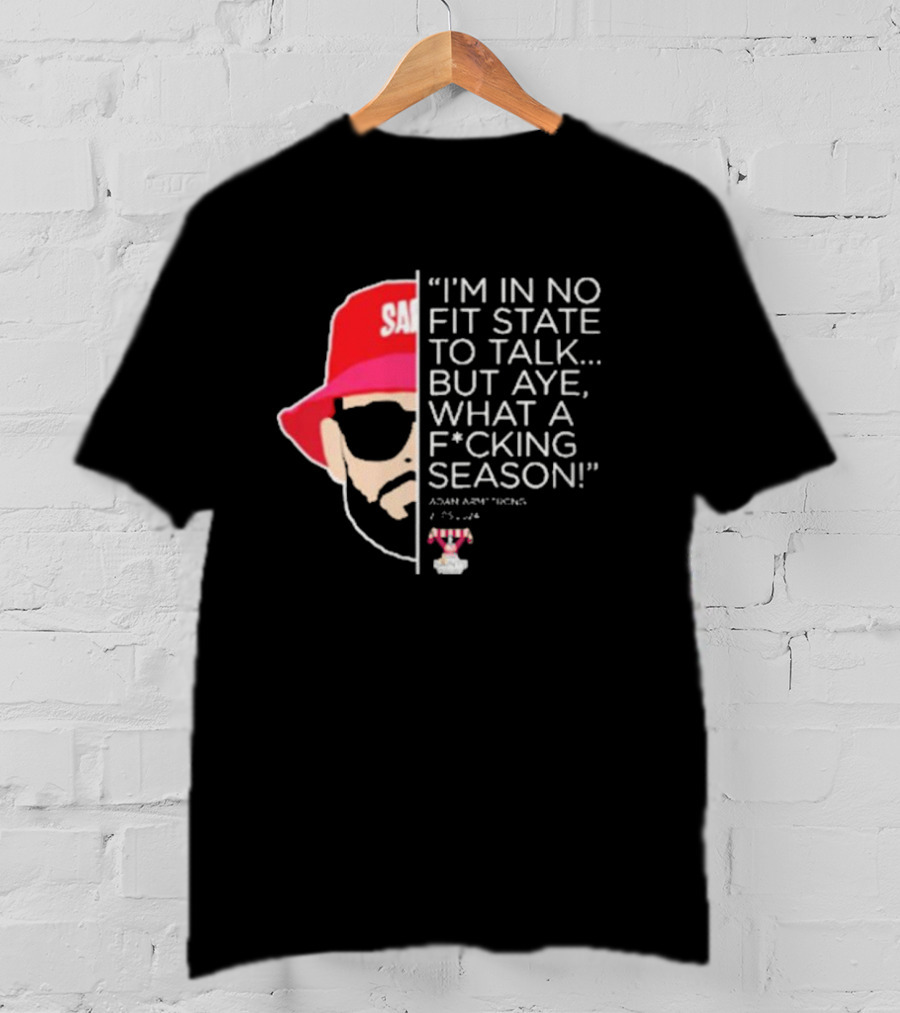 I'M IN NO FIT STATE TO TALK BUT AYE WHAT A FCKING SEASON ADAM ARMSTRONG 95-96 RED HAT SUNGLASSES T-Shirt