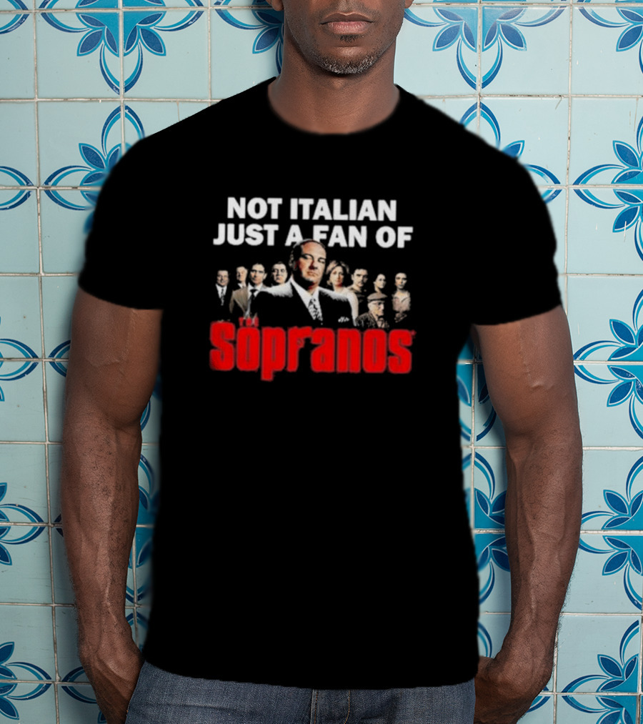 Not Italian Just A Fan Of The Sopranos Iconic Cast Ensemble T-Shirt