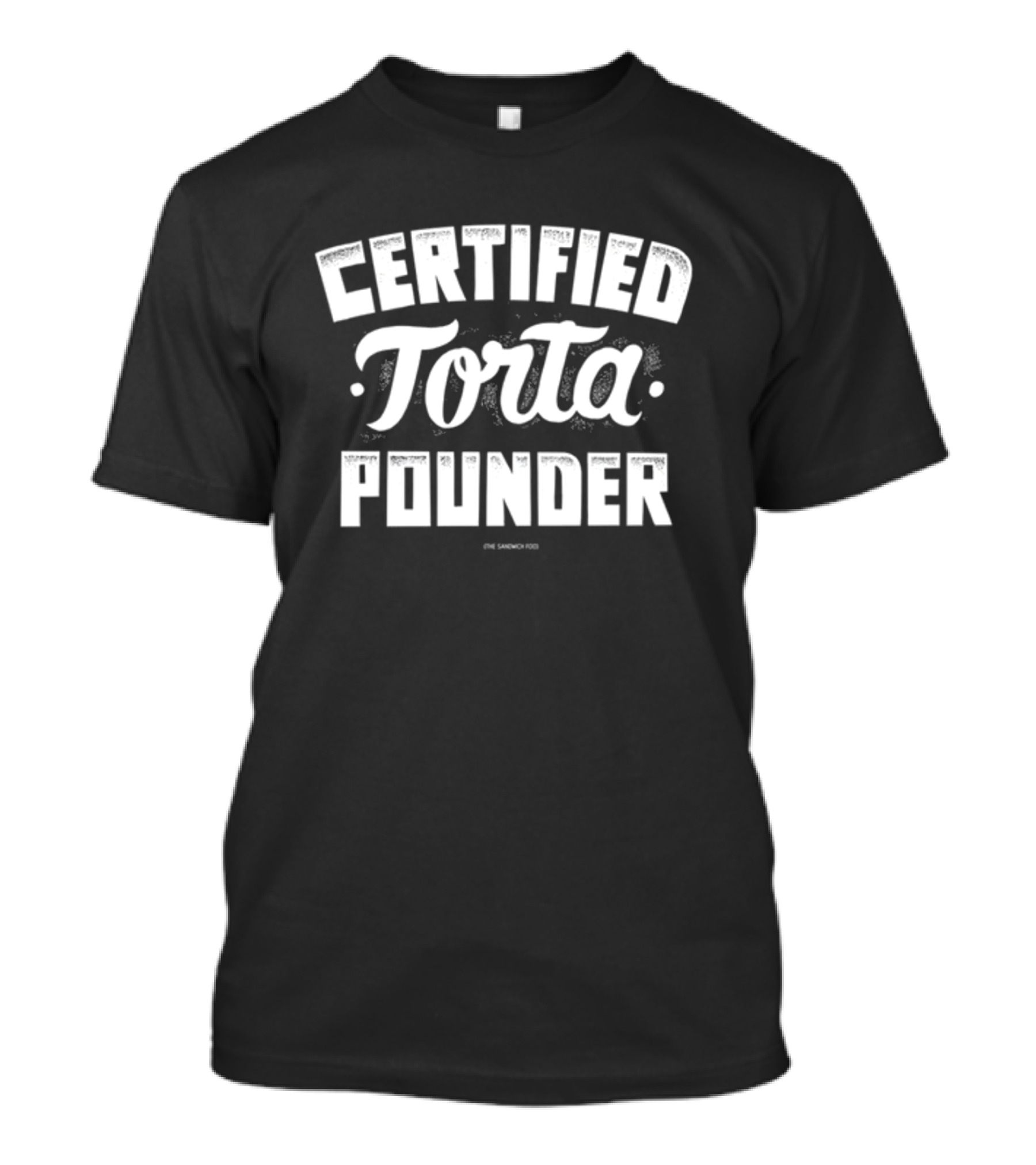 Certified Torta Pounder Sandwich King T-Shirt