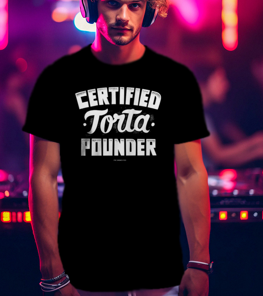 Certified Torta Pounder Sandwich King T-Shirt
