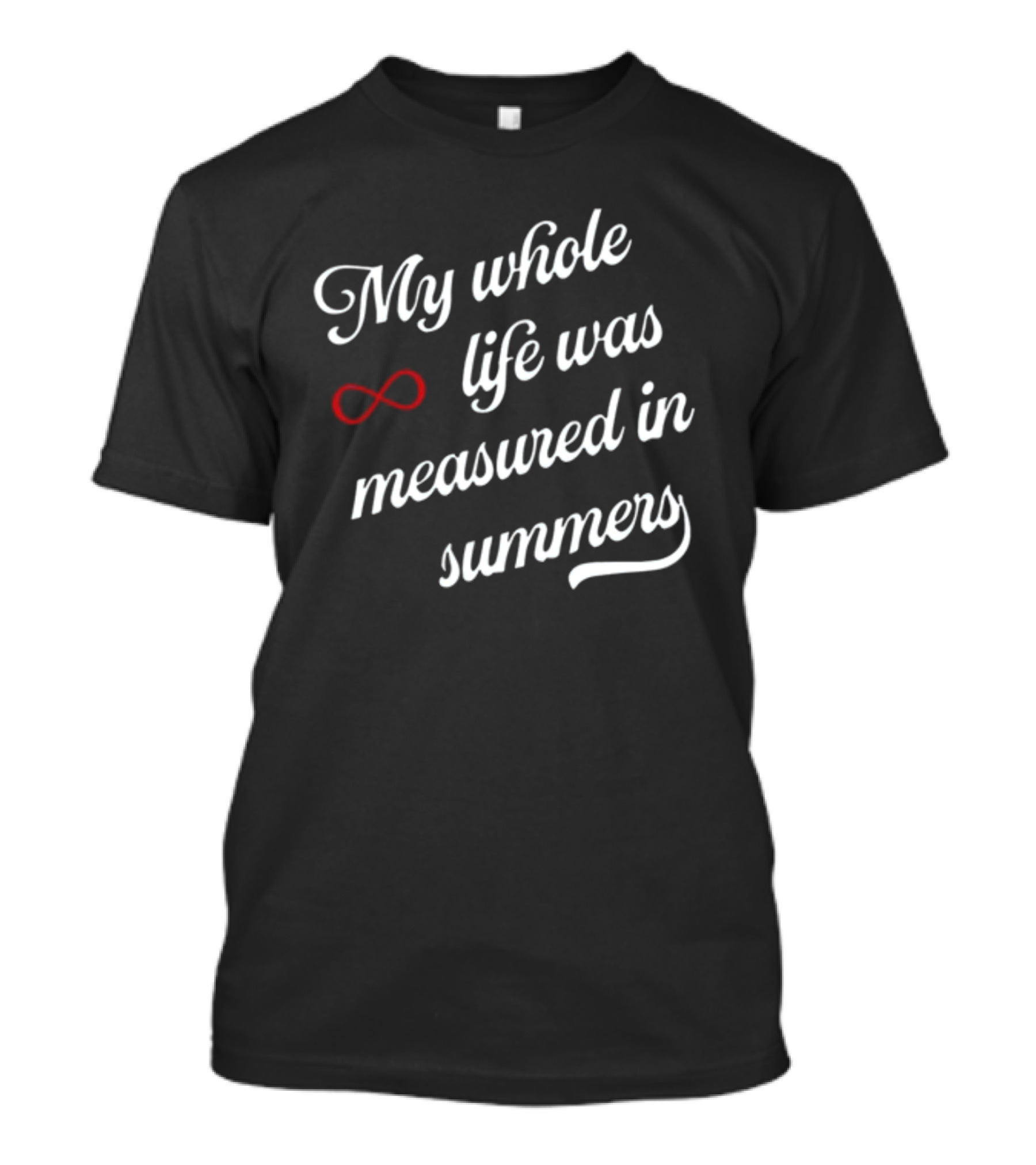 My Whole Life Was Measured In Summers Infinity Symbol Cousins Beach Forever T-Shirt