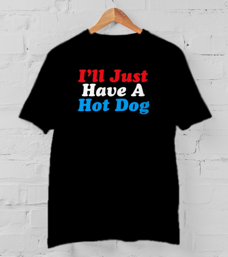 I'll Just Have A Hot Dog Red White Blue Text T-Shirt