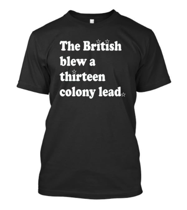 Phillygoat The British Blew A Thirteen Colony Lead With Star Accents T-Shirt