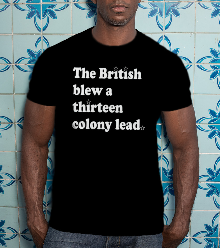 Phillygoat The British Blew A Thirteen Colony Lead With Star Accents T-Shirt