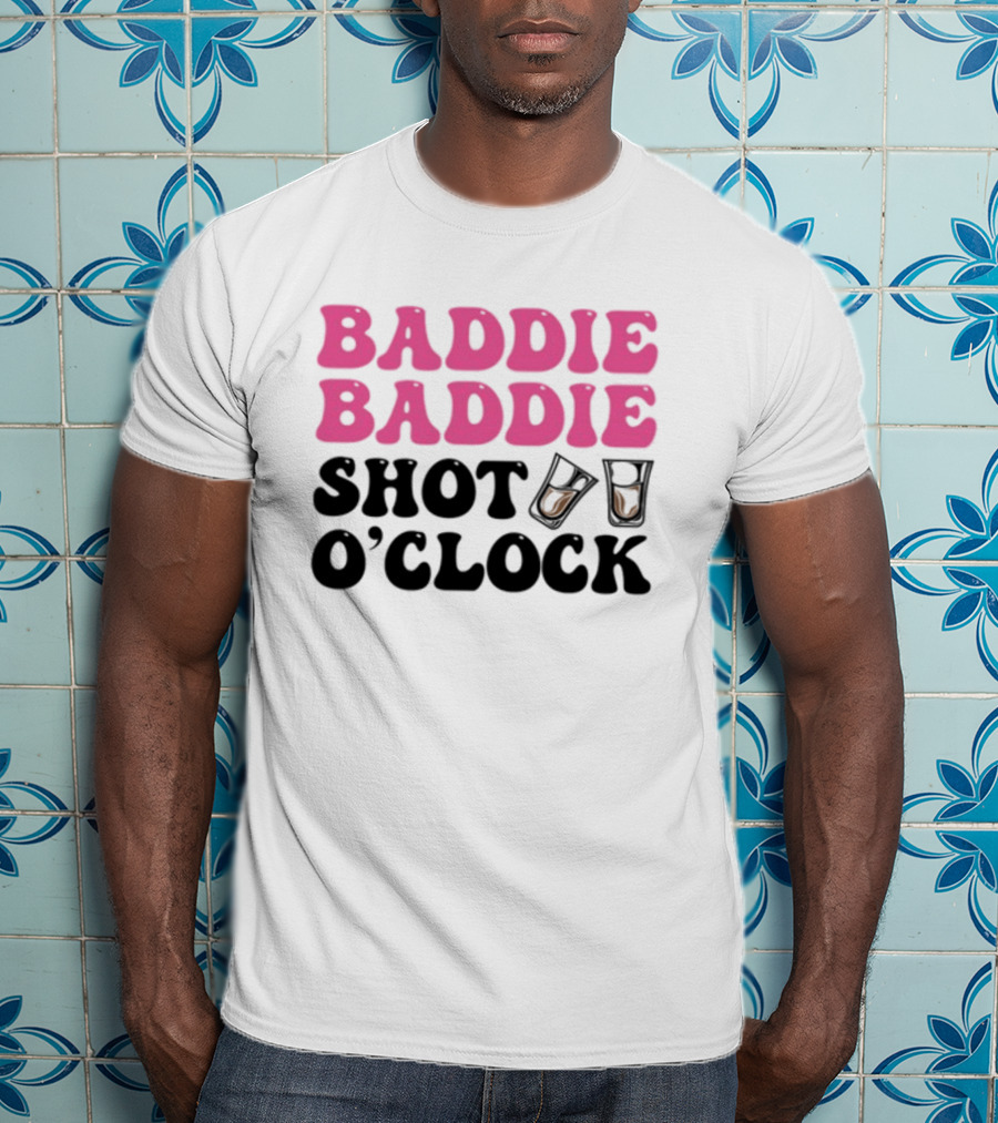 Baddie Baddie Shot O'Clock T-Shirt