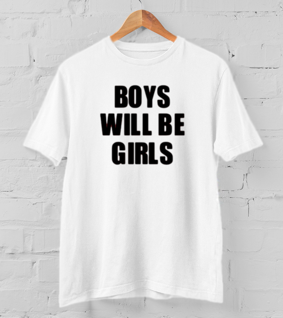 Boys Will Be Girls Girls Will Be Boys T-Shirt